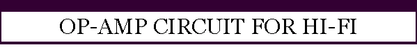 OP-AMP CIRCUIT FOR HI-FI